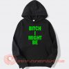 Bitch I Might Be Hoodie For Sale
