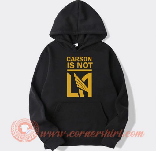Carson Is Not LA Galaxy Hoodie