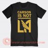 Carson Is Not LA Galaxy T-shirt