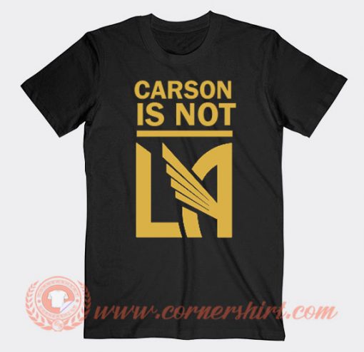 Carson Is Not LA Galaxy T-shirt