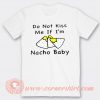 Do Not Kiss Me If I'm Nacho Baby T-shirt