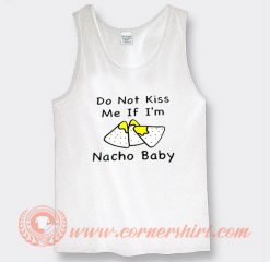 Do Not Kiss Me If I'm Nacho Baby Tank Top