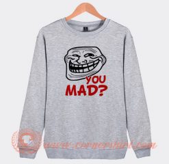 Troll Face You Mad Sweatshirt On Sale