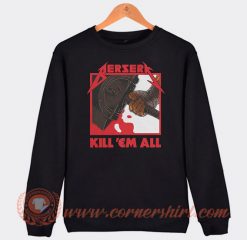 Get It Now Berserk Kill Em All Sweatshirt