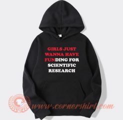 Girls Just Wanna Have Funding For Scientific Research Hoodie