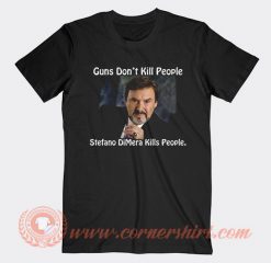 Guns Don't Kill People Stefano Dimera Kills People T-shirt