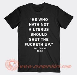 He Who Hath Not A Uterus T-shirt
