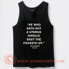 He Who Hath Not A Uterus Tank Top