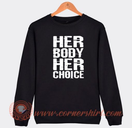 Her Body Her Choice Sweatshirt