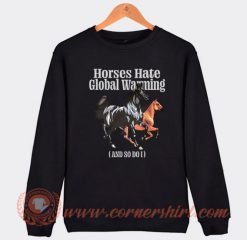Horses Hate Global Warming Sweatshirt