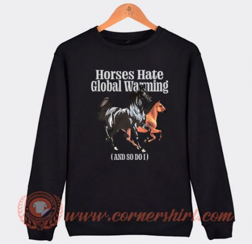 Horses Hate Global Warming Sweatshirt