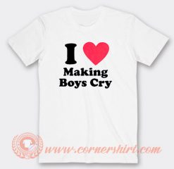 I Love Making Boys Cry T-shirt