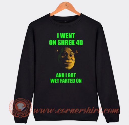 I Went On Shrek 4D And I Got Wet Farted On Sweatshirt