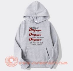 I'm Either Drinking Dr Pepper Hoodie