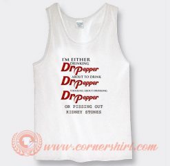 I'm Either Drinking Dr Pepper Tank Top