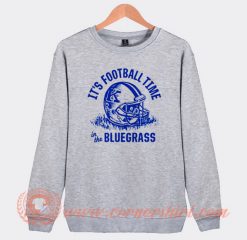 Its Football Time In The Bluegrass Sweatshirt