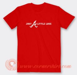Atlanta Braves Just A Little Love T-shirt