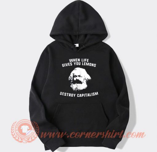 Karl Marx When Live Give Your Lemons Destroy Capitalism Hoodie