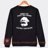 Karl Marx When Live Give Your Lemons Destroy Capitalism Sweatshirt