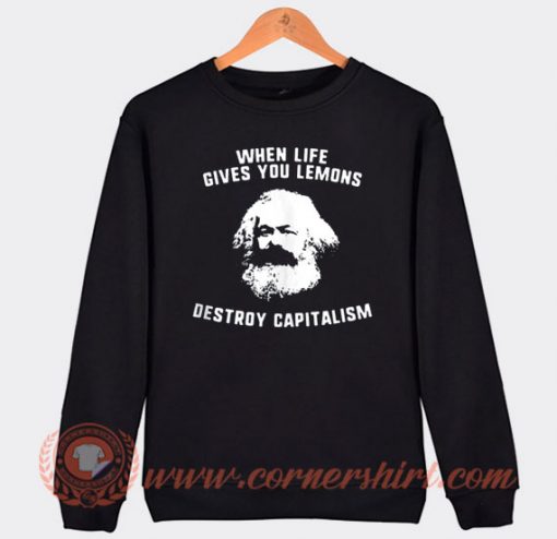 Karl Marx When Live Give Your Lemons Destroy Capitalism Sweatshirt