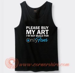 Please Buy My Art I'm Not Build For Only Fans Tank Top