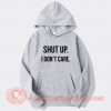 Shut Up I Don't Care Hoodie