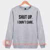 Shut Up I Don't Care Sweatshirt