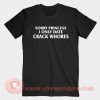 Sorry Princess I Only Date Crack Whores T-shirt
