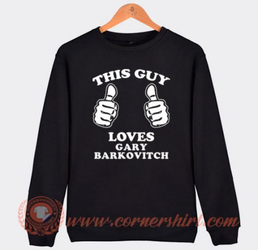 This Guy Loves Gary Barkovitch Sweatshirt