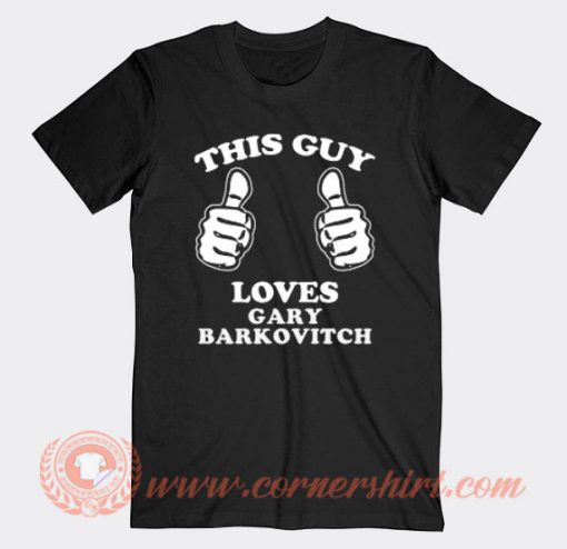 This Guy Loves Gary Barkovitch T-shirt