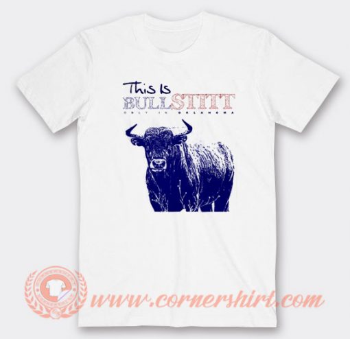 Bull Stitt Only In Oklahoma T-shirt