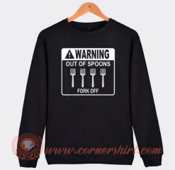 Warning Out Of Spoons Fork Off Sweatshirt
