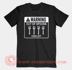 Warning Out Of Spoons Fork Off T-shirt