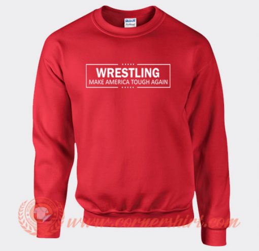 Wrestling Make America Tough Again Sweatshirt
