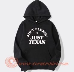 Ain't Flexin Just Texan Hoodie On Sale
