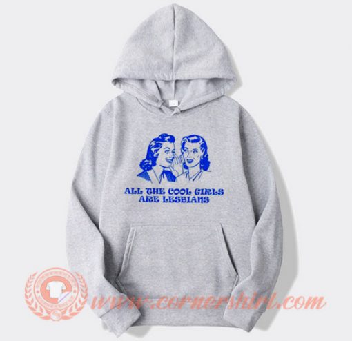 All The Cool Girl Are Lesbians Hoodie On Sale