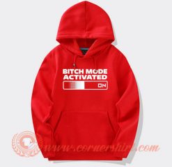 Bitch Mode Activated On Hoodie On Sale