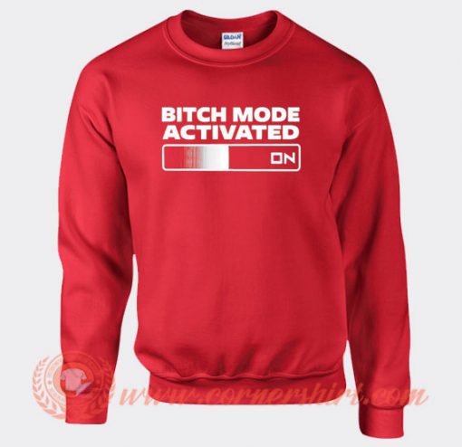 Bitch Mode Activated On Sweatshirt On Sale