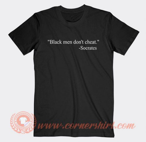 Black Men Don't cheat Socrates T-shirt On Sale