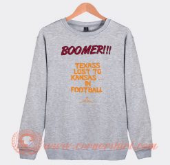 Boomer Texas Lost To Kansas In Football Sweatshirt On Sale