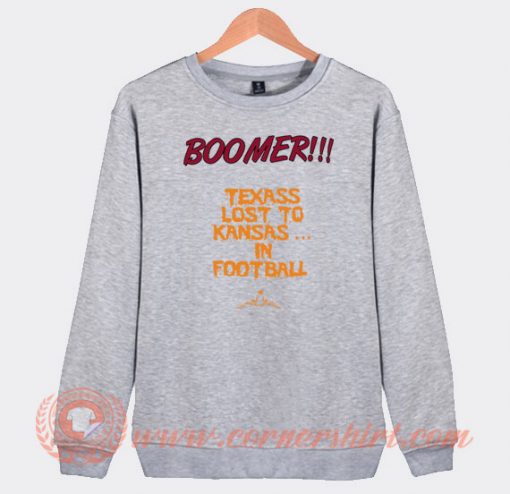 Boomer Texas Lost To Kansas In Football Sweatshirt On Sale