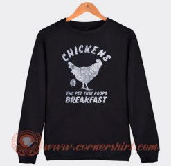 Chickens The Pet That Poops Breakfast Sweatshirt On Sale