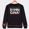 Damn Gina Daily Bread Parody Sweatshirt On Sale