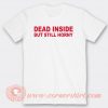 Dead Inside But Still Horny T-shirt On Sale