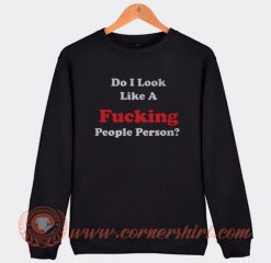 Do I Look Like A Fucking People Person Sweatshirt On Sale