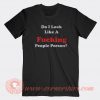 Do I Look Like A Fucking People Person T-shirt On Sale