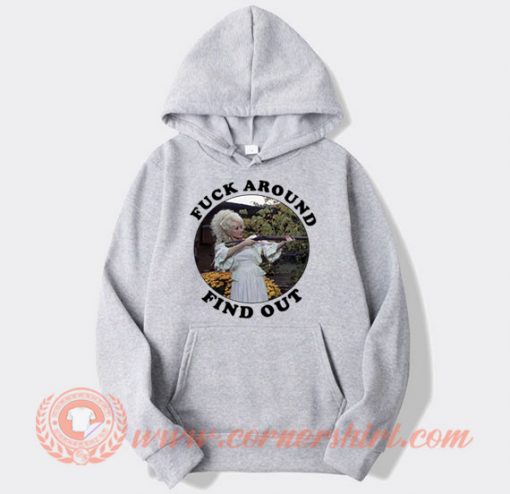 Dolly Parton Fuck Around Find Out Hoodie On Sale