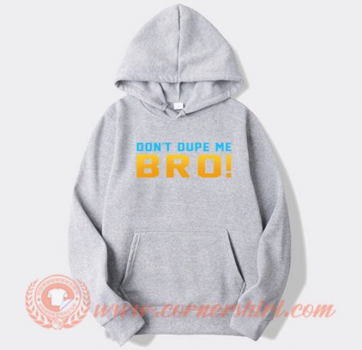 Don't Dupe Me Bro Hoodie On Sale