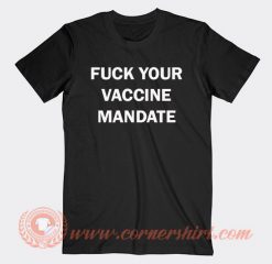 Fuck Your Vaccine Mandate T-shirt On Sale