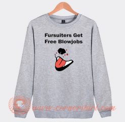 Fursuiters get Free Blowjobs Sweatshirt On Sale